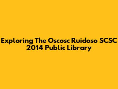 Exploring The Oscosc Ruidoso SCSC 2014 Public Library