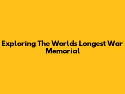 Exploring The World's Longest War Memorial