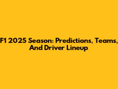 F1 2025 Season: Predictions, Teams, And Driver Lineup