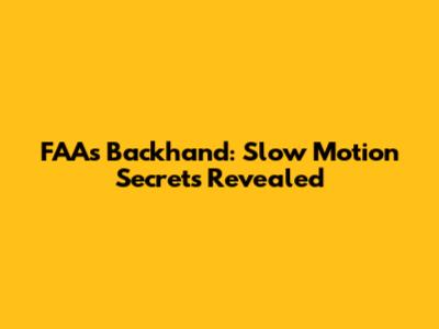 FAA's Backhand: Slow Motion Secrets Revealed