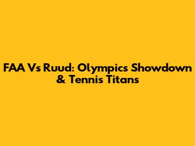 FAA Vs Ruud: Olympics Showdown & Tennis Titans
