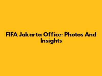 FIFA Jakarta Office: Photos And Insights
