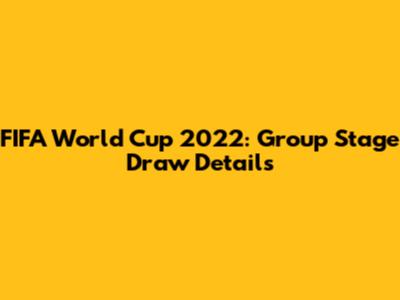 FIFA World Cup 2022: Group Stage Draw Details