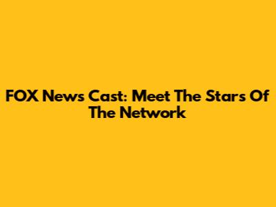 FOX News Cast: Meet The Stars Of The Network