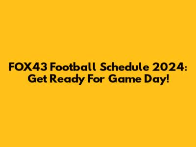 FOX43 Football Schedule 2024: Get Ready For Game Day!