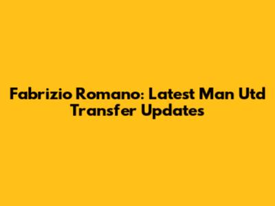 Fabrizio Romano: Latest Man Utd Transfer Updates