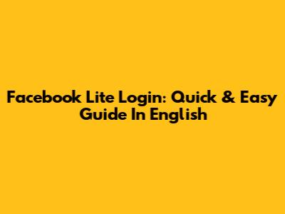 Facebook Lite Login: Quick & Easy Guide In English