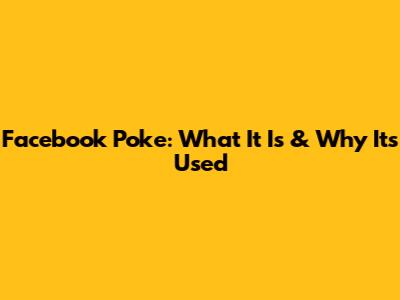 Facebook Poke: What It Is & Why It's Used