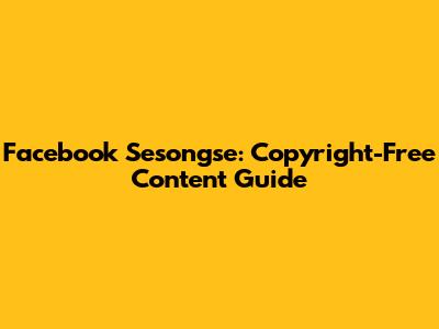 Facebook Sesongse: Copyright-Free Content Guide