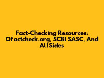 Fact-Checking Resources: Ofactcheck.org, SCBI SASC, And AllSides