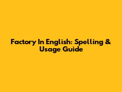 Factory In English: Spelling & Usage Guide