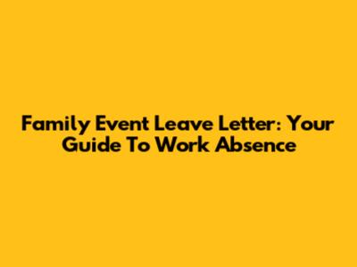 Family Event Leave Letter: Your Guide To Work Absence