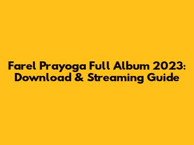 Farel Prayoga Full Album 2023: Download & Streaming Guide