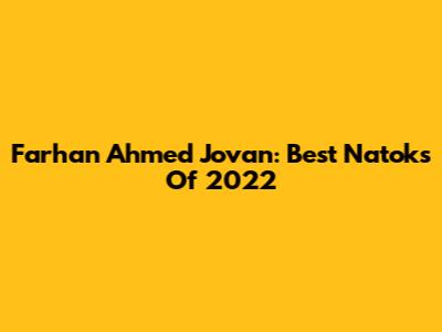 Farhan Ahmed Jovan: Best Natoks Of 2022