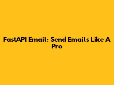 FastAPI Email: Send Emails Like A Pro
