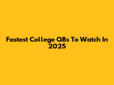 Fastest College QBs To Watch In 2025