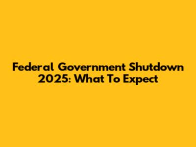Federal Government Shutdown 2025: What To Expect