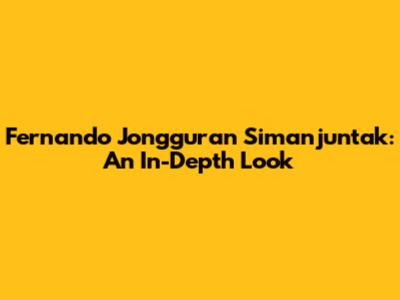 Fernando Jongguran Simanjuntak: An In-Depth Look