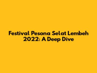 Festival Pesona Selat Lembeh 2022: A Deep Dive