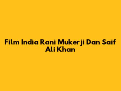 Film India Rani Mukerji Dan Saif Ali Khan