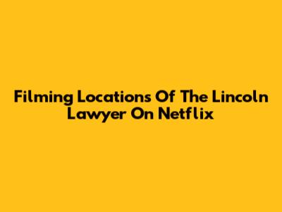 Filming Locations Of The Lincoln Lawyer On Netflix
