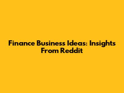 Finance Business Ideas: Insights From Reddit