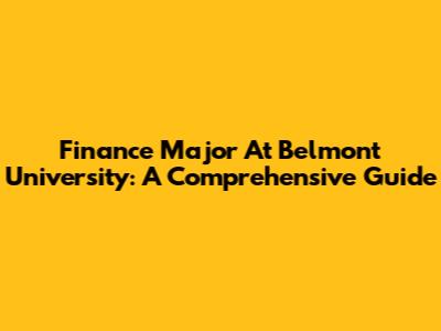 Finance Major At Belmont University: A Comprehensive Guide