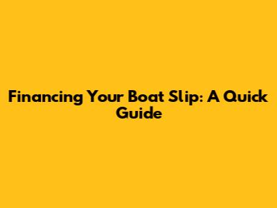 Financing Your Boat Slip: A Quick Guide