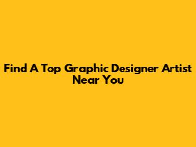 Find A Top Graphic Designer Artist Near You
