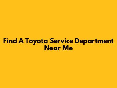 Find A Toyota Service Department Near Me