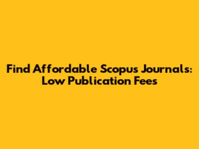 Find Affordable Scopus Journals: Low Publication Fees