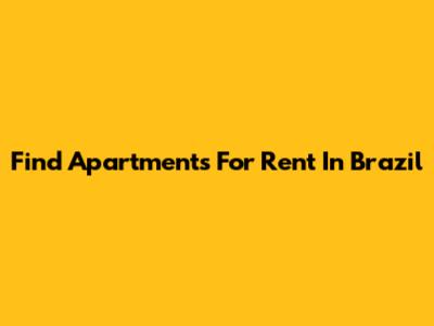 Find Apartments For Rent In Brazil