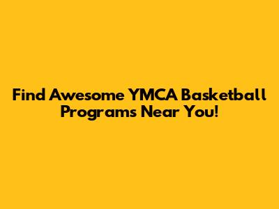 Find Awesome YMCA Basketball Programs Near You!