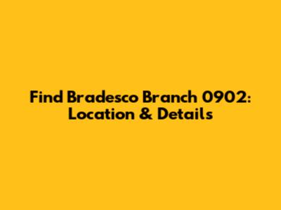 Find Bradesco Branch 0902: Location & Details