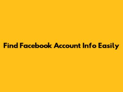 Find Facebook Account Info Easily