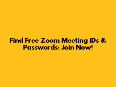 Find Free Zoom Meeting IDs & Passwords: Join Now!