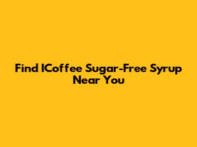 Find ICoffee Sugar-Free Syrup Near You