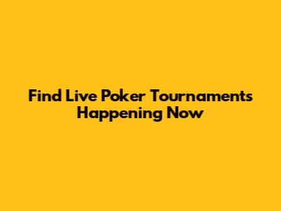 Find Live Poker Tournaments Happening Now