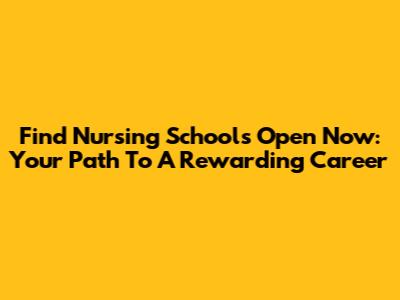 Find Nursing Schools Open Now: Your Path To A Rewarding Career