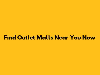 Find Outlet Malls Near You Now