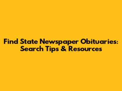 Find State Newspaper Obituaries: Search Tips & Resources