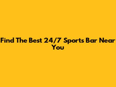 Find The Best 24/7 Sports Bar Near You