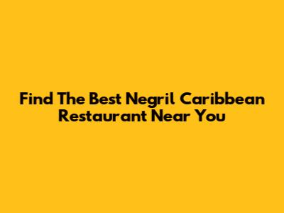 Find The Best Negril Caribbean Restaurant Near You