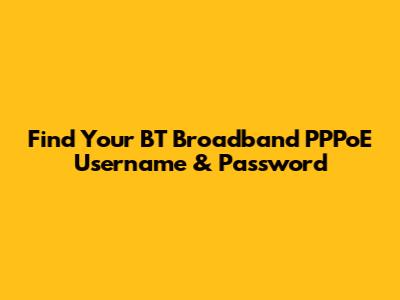 Find Your BT Broadband PPPoE Username & Password