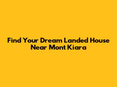 Find Your Dream Landed House Near Mont Kiara