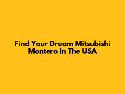 Find Your Dream Mitsubishi Montero In The USA