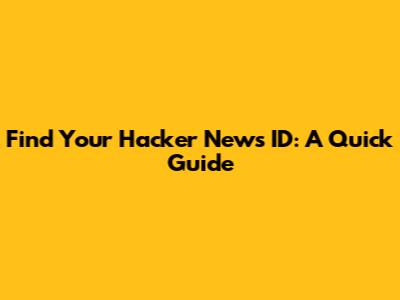 Find Your Hacker News ID: A Quick Guide