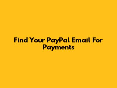 Find Your PayPal Email For Payments