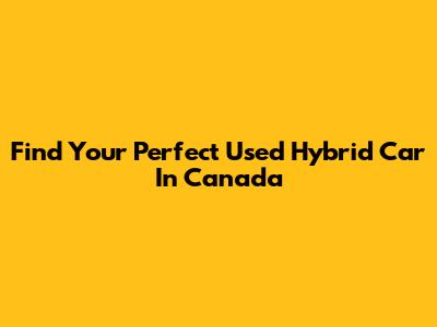 Find Your Perfect Used Hybrid Car In Canada