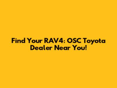 Find Your RAV4: OSC Toyota Dealer Near You!